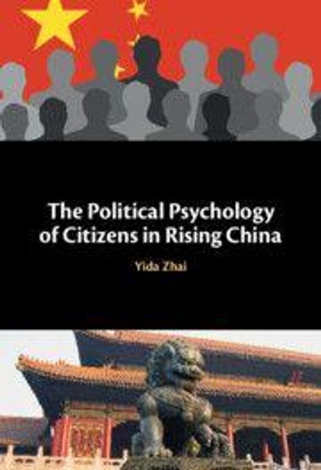 "The Political Psychology of Citizens in Rising China" von Yida Zhai. Oben Silhouetten mit Flagge, unten Löwenstatue.