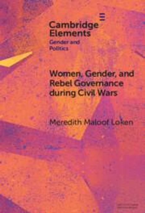 Meredith Maloof Loken: Women, Gender, and Rebel Governance during Civil Wars, Buch