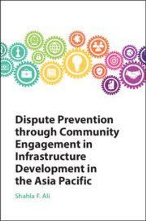 Titel: "Dispute Prevention through Community Engagement in Infrastructure Development in the Asia Pacific". Autor: Shahla F. Ali. Bunte Zahnräder oben.