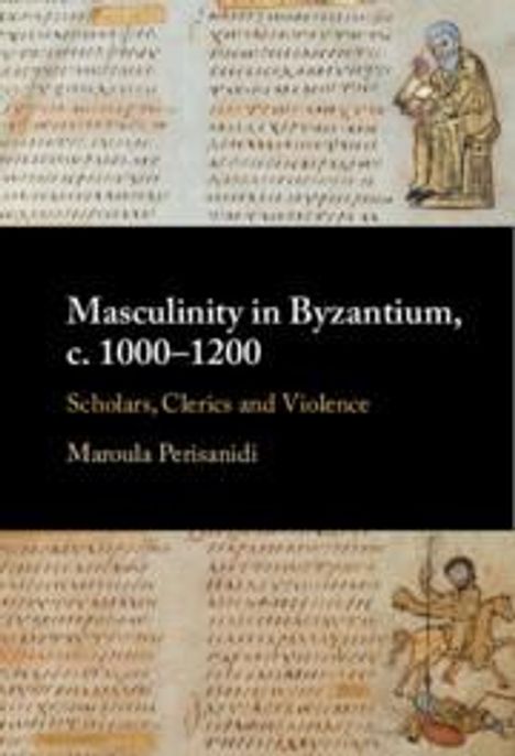 Maroula Perisanidi: Masculinity in Byzantium, C. 1000-1200, Buch