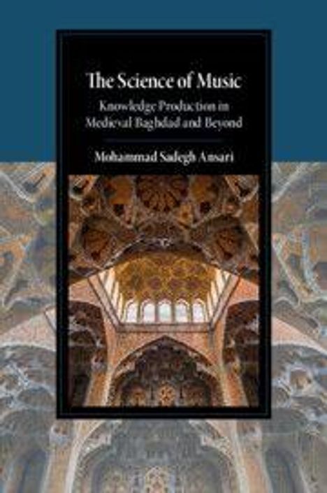 "The Science of Music: Knowledge Production in Medieval Baghdad and Beyond" von Mohammad Salegh Ansari. Architekturmotiv.