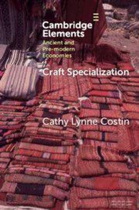 Text: "Cambridge Elements", "Ancient and Pre-modern Economies", "Craft Specialization", "Cathy Lynne Costin". Hintergrund: Gewebte Teppiche.