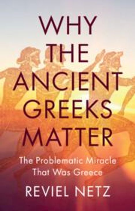 Reviel Netz: Why the Ancient Greeks Matter, Buch