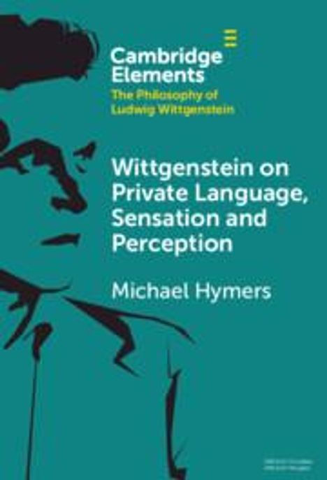 Michael Hymers: Wittgenstein on Private Language, Sensation and Perception, Buch