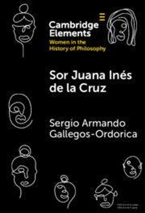 "Cambridge Elements: Women in the History of Philosophy, Sor Juana Inés de la Cruz, Sergio Armando Gallegos-Ordorica." Linienzeichnungen von Gesichtern.