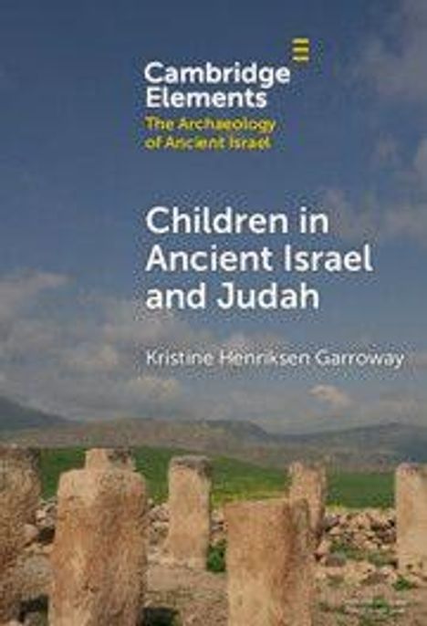 Text: "Children in Ancient Israel and Judah" von Kristine Henriksen Garroway. Unteres Bild: Alte Steinsäulen in einer Landschaft.