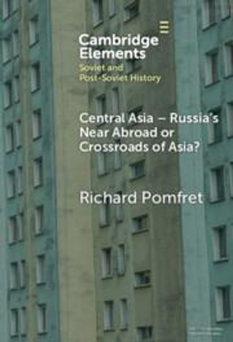 Richard Pomfret: Central Asia - Russia's Near Abroad or Crossroads of Asia?, Buch