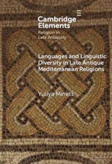 Text: Cambridge Elements, Religion in Late Antiquity, Languages and Linguistic Diversity in Late Antique Mediterranean Religions, Yuliya Minets. Hintergrund: Mosaikmuster.