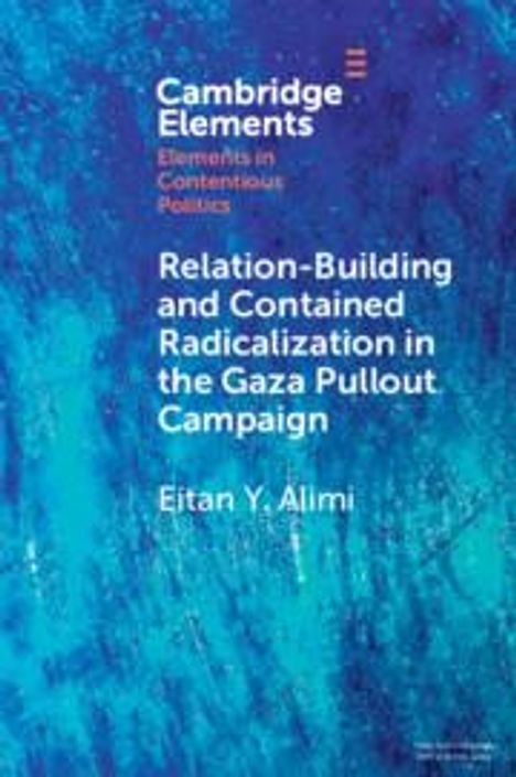 Eitan Y. Alimi: Relation-Building and Contained Radicalization in the Gaza Pullout Campaign, Buch