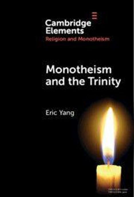 "Cambridge Elements: Religion and Monotheism. Monotheism and the Trinity. Eric Yang." Eine brennende Kerze unten rechts.