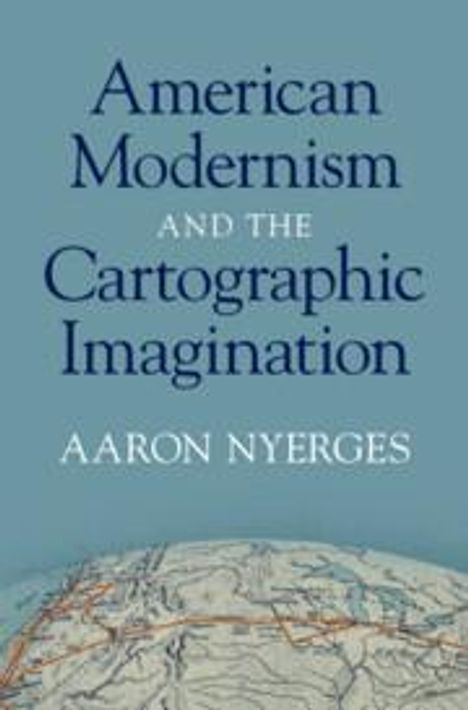Aaron Nyerges: American Modernism and the Cartographic Imagination, Buch
