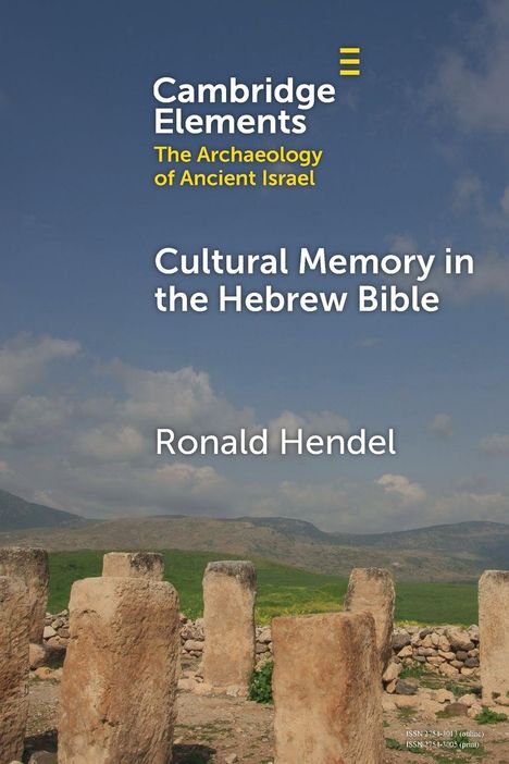 "Cambridge Elements: The Archaeology of Ancient Israel. Cultural Memory in the Hebrew Bible. Ronald Hendel." Im Hintergrund alte Steinsäulen.