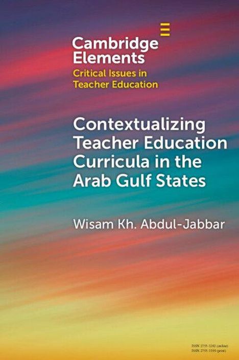 "Cambridge Elements: Critical Issues in Teacher Education. Kontextualisierung von Lehrplänen am Arabischen Golf. Wisam Kh. Abdul-Jabbar." Bunter Hintergrund mit Farbverlauf.