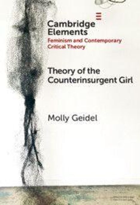 "Cambridge Elements", "Feminism and Contemporary Critical Theory", "Theory of the Counterinsurgent Girl", Molly Geidel. Links abstrakte Zeichnung.