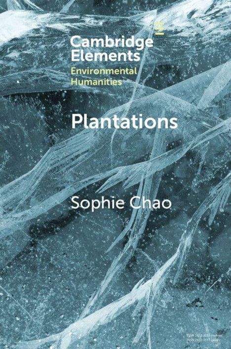 Text: "Cambridge Elements Environmental Humanities", "Plantations", "Sophie Chao". Hintergrund: Gefrorenes Eis mit Rissen.