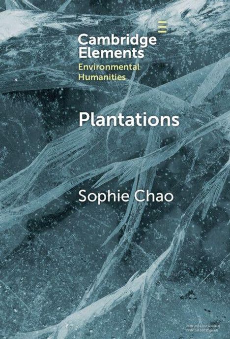 Oben steht "Cambridge Elements Environmental Humanities", darunter "Plantations", dann "Sophie Chao". Hintergrund: Eisstrukturen.