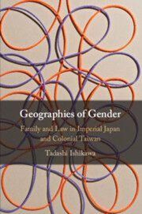 „Geographies of Gender: Family and Law in Imperial Japan and Colonial Taiwan“ von Tadashi Ishikawa. Hintergrund: Überlagerte Kreise in Orange und Lila.