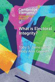 "Cambridge Elements: Campaigns and Elections. What is Electoral Integrity? Toby S. James and Holly Ann Garnett." Bunte Formen.