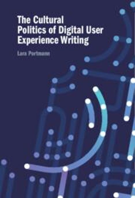 Lara Portmann: The Cultural Politics of Digital User Experience Writing, Buch