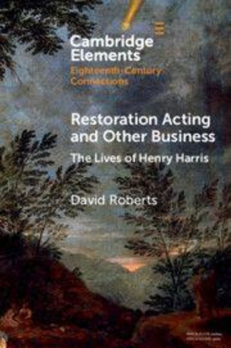 "Cambridge Elements: Restoration Acting and Other Business – The Lives of Henry Harris, David Roberts." Darunter Waldlandschaft.