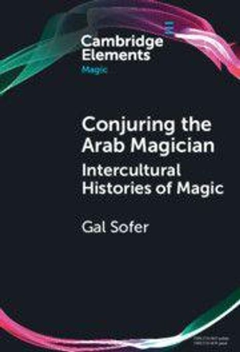 Text: "Conjuring the Arab Magician: Intercultural Histories of Magic" von Gal Sofer. Hintergrund mit bunten Linien.