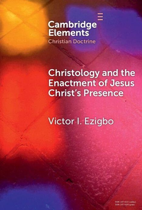Cambridge Elements, Christian Doctrine: Christology and the Enactment of Jesus Christ’s Presence, Victor I. Ezigbo. Bunte Abstraktion.