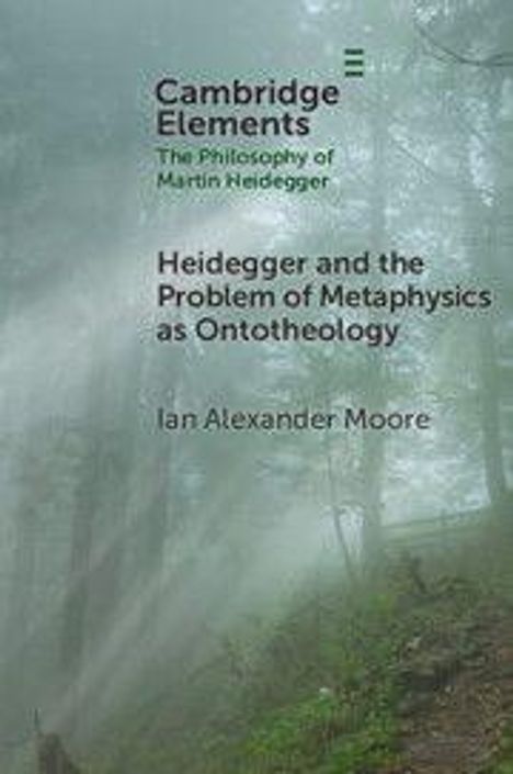 "Heidegger and the Problem of Metaphysics as Ontotheology" von Ian Alexander Moore, Wald im Nebel im Hintergrund.