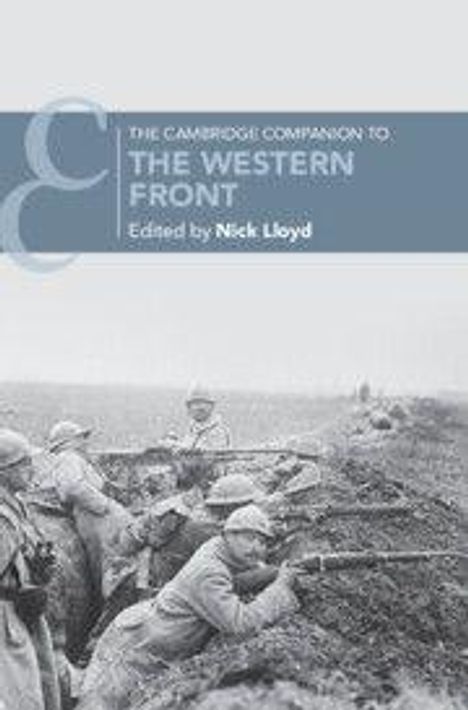 "The Cambridge Companion to The Western Front, edited by Nick Lloyd." Soldaten in einem Schützengraben im Ersten Weltkrieg.