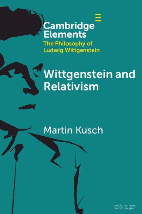 Das Cover zeigt „Cambridge Elements: The Philosophy of Ludwig Wittgenstein. Wittgenstein and Relativism. Martin Kusch.“ Links ein stilisiertes Gesicht.