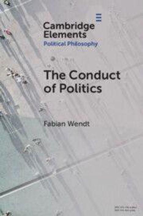 "Cambridge Elements Political Philosophy", "The Conduct of Politics", "Fabian Wendt". Menschen auf einem Platz von oben.