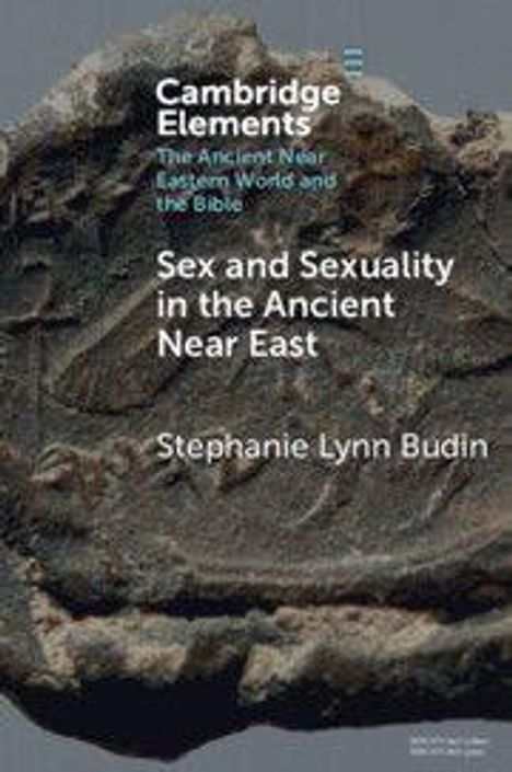 Text: "Cambridge Elements. The Ancient Near Eastern World and the Bible. Sex and Sexuality in the Ancient Near East. Stephanie Lynn Budin." Hintergrund: Antike Skulptur oder Relief.
