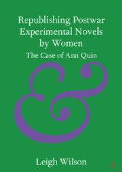 „Republishing Postwar Experimental Novels by Women: The Case of Ann Quin“, darunter „Leigh Wilson“. Grüner Hintergrund, lila Ampersand.