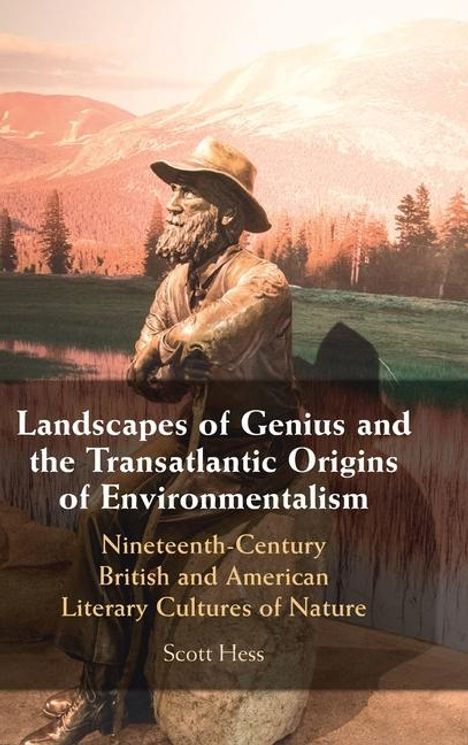 Scott Hess: Landscapes of Genius and the Transatlantic Origins of Environmentalism, Buch