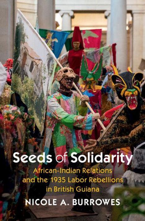 „Seeds of Solidarity: African-Indian Relations and the 1935 Labor Rebellions in British Guiana, Nicole A. Burrowes.“ Menschen in bunten, traditionellen Kostümen.