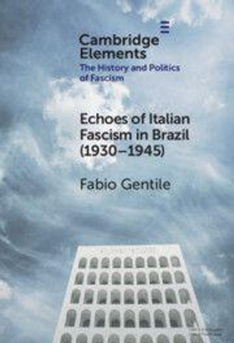 Text: "Cambridge Elements: The History and Politics of Fascism; Echoes of Italian Fascism in Brazil (1930–1945); Fabio Gentile". Himmel und Gebäude.