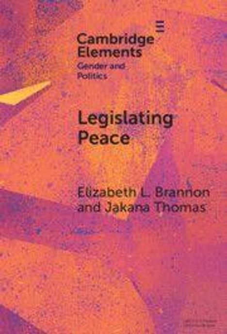Text: "Cambridge Elements. Gender and Politics. Legislating Peace. Elizabeth L. Brannon and Jakana Thomas."  
Buntes, abstraktes Muster.