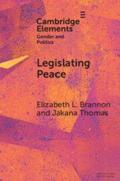 "Cambridge Elements", "Gender and Politics", "Legislating Peace", von Elizabeth L. Brannon und Jakana Thomas. Abstraktes Design.