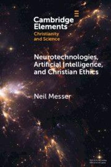 Text: "Cambridge Elements. Christianity and Science. Neurotechnologies, Artificial Intelligence, and Christian Ethics. Neil Messer." Hintergrund: Galaxie mit leuchtenden Sternen.