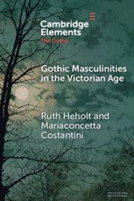 Text: "Gothic Masculinities in the Victorian Age" von Ruth Heholt und Mariaconcetta Costantini. Baum vor Vollmond.