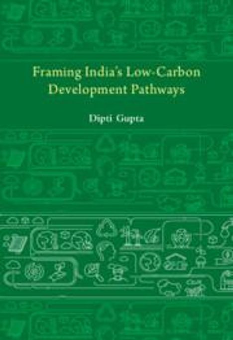 Dipti Gupta: Framing India's Low Carbon Development Pathways, Buch