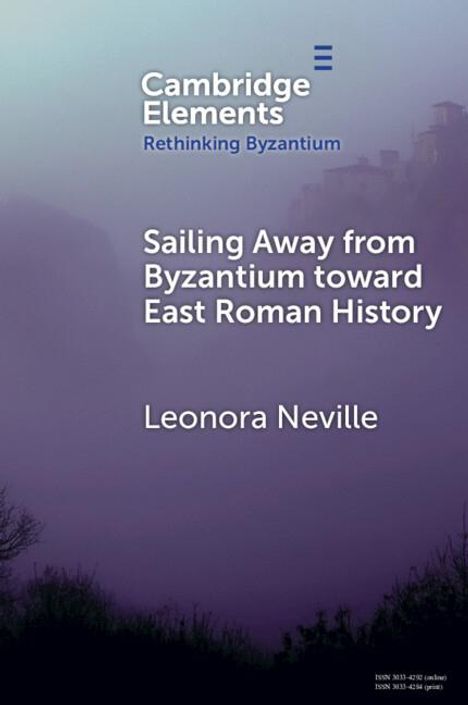 Leonora Neville: Sailing Away from Byzantium Toward East Roman History, Buch