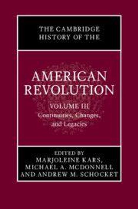 The Cambridge History of the American Revolution: Volume 3, Continuities, Changes, and Legacies, Buch
