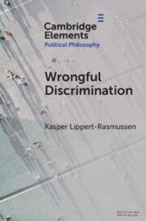 Text: "Cambridge Elements Political Philosophy. Wrongful Discrimination. Kasper Lippert-Rasmussen." Luftaufnahme von Menschen.