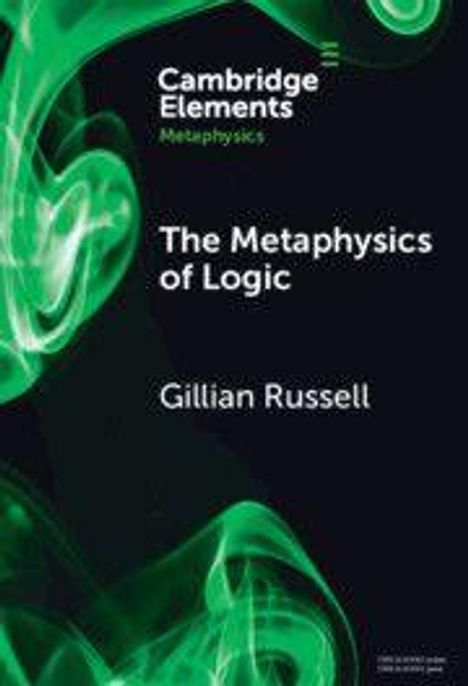 Text: "Cambridge Elements Metaphysics", "The Metaphysics of Logic", "Gillian Russell". Grünliche, abstrakte Wirbel auf dunklem Hintergrund.