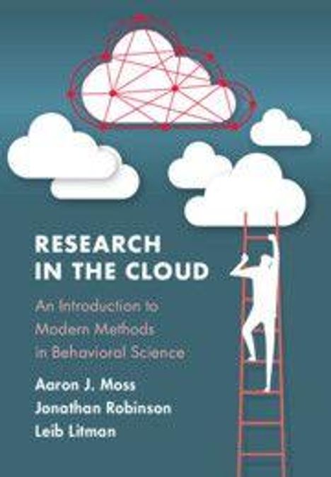 „RESEARCH IN THE CLOUD: An Introduction to Modern Methods in Behavioral Science“ von Aaron J. Moss, Jonathan Robinson, Leib Litman. Illustration: Mensch auf Leiter zu Wolke mit Netzwerk.