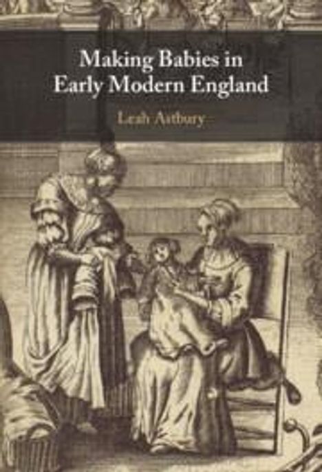 Leah Astbury: Making Babies in Early Modern England, Buch
