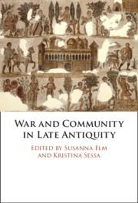 "War and Community in Late Antiquity", herausgegeben von Susanna Elm und Kristina Sessa. Oben: antike Fresko-Illustration.