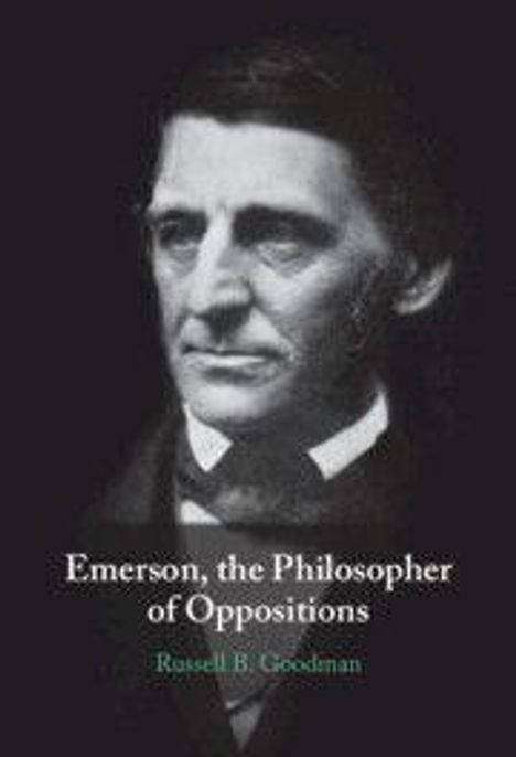 Russell B. Goodman: Emerson, the Philosopher of Oppositions, Buch