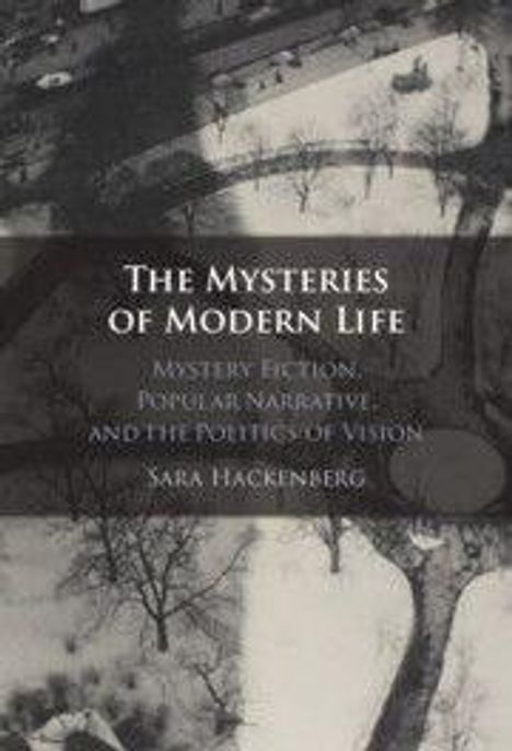 Text: "The Mysteries of Modern Life. Mystery Fiction, Popular Narrative and the Politics of Vision. Sara Hackenberg." Hintergrund: Schwarz-Weiß-Luftaufnahme einer Stadt mit Bäumen und Straßen.