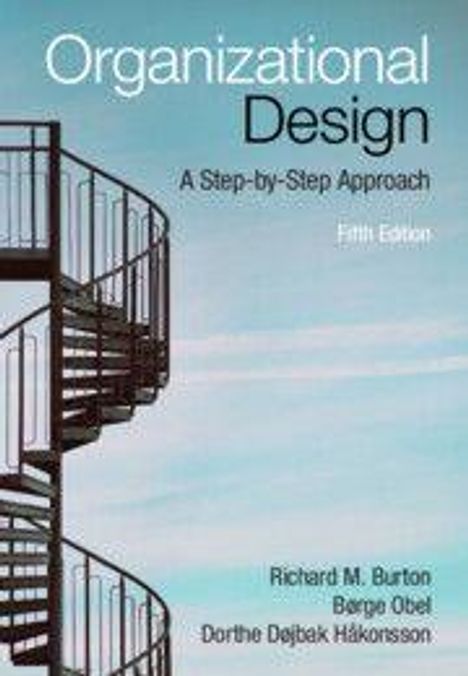 "Organizational Design: A Step-by-Step Approach, Fifth Edition" von Richard M. Burton, Børge Obel, Dorthe Døjbak Håkonsson. Eine Wendeltreppe vor blauem Himmel.